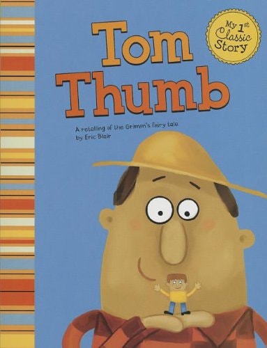 Tom Thumb: A Retelling of the Grimm's Fairy Tale (My First Classic Story) by Eric Blair