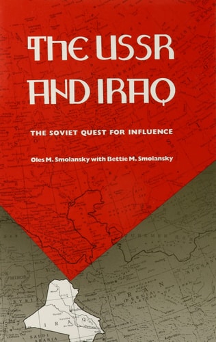 The USSR and Iraq: The Soviet Quest for Influence by Oles M. Smolansky, Bettie M. Smolanksy