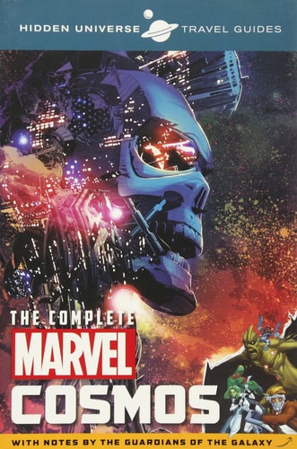 Hidden Universe Travel Guide - The Complete Marvel Cosmos: With Notes by the Guardians of the Galaxy by Marc Sumerak