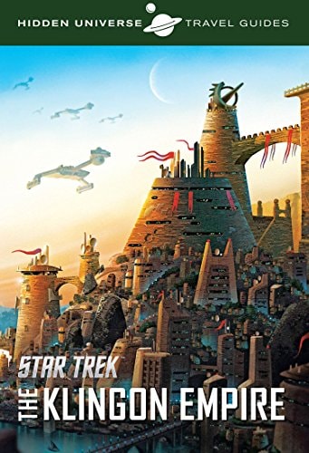 Hidden Universe Travel Guide Star Trek: Qo'nos and the Klingon Empire by Dayton Ward
