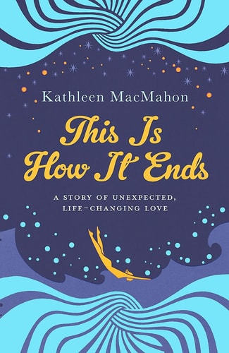 This is how it Ends by Kathleen MacMahon