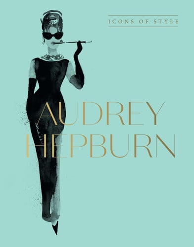 Audrey Hepburn: Icons of Style by Harper by Design