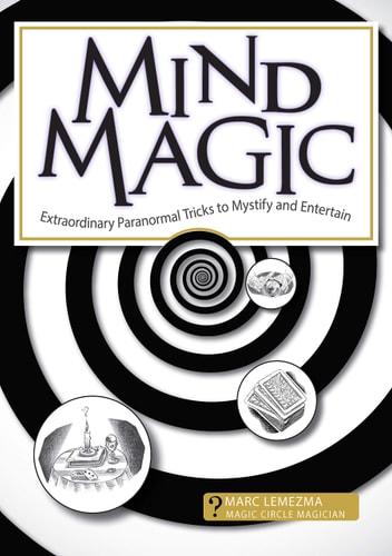Mind Magic Extraordinary Paranormal Tricks to Mystify and Entertain by Marc Lemezma