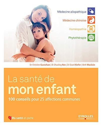 La santé de mon enfant: 100 conseils pour 25 affections communes. (Ma santé en poche) (French Edition) by Christine Gustafson, Zhuoling Ren, David Kiefer, Beth MacEoin