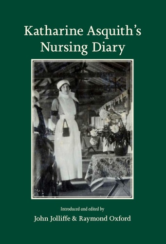 Katharine Asquith's Nursing Diary by Asquith, Raymond (edt); Jolliffe, John (edt)