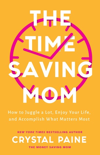 The Time-Saving Mom: How to Juggle a Lot, Enjoy Your Life, and Accomplish What Matters Most by Crystal Paine