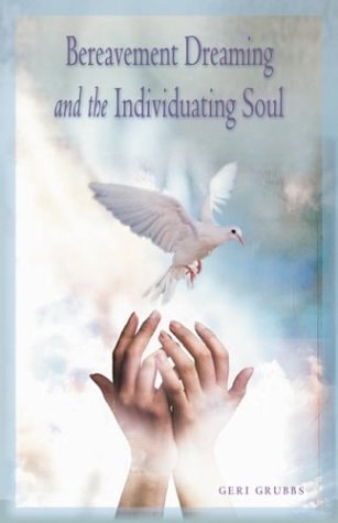 Bereavement Dreaming and the Individuating Soul by Geri Grubbs