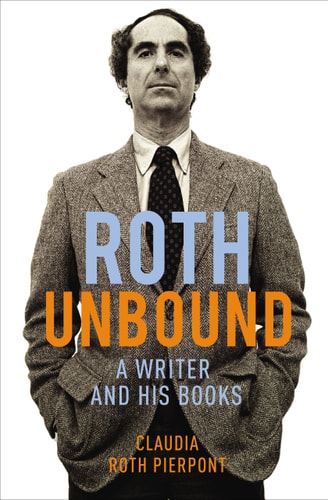 Roth Unbound by Claudia Roth Pierpont