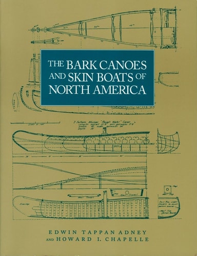 The Bark Canoes and Skin Boats of North America (Ophthalmology Monographs) by Edwin Tappan Adney, Howard I. Chappelle
