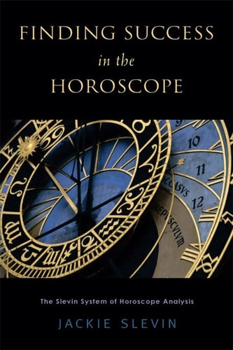 Finding Success in the Horoscope: The Slevin System of Horoscope Analysis by Jackie Slevin