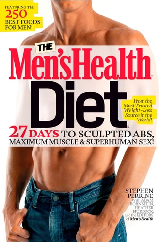 The Men's Health Diet 27 Days to Sculpted Abs, Maximum Muscle & Superhuman Sex! by Stephen Perrine, Adam Bornstein, Heather Hurlock, Men's Health
