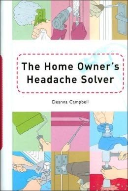 The Homeowner's Headache Solver by Deanna Campbell