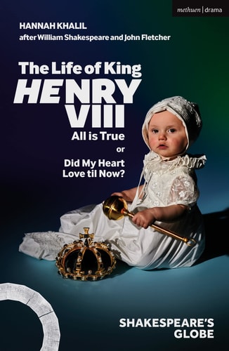 The Life of King Henry VIII: All is True (Modern Plays) by Hannah Khalil