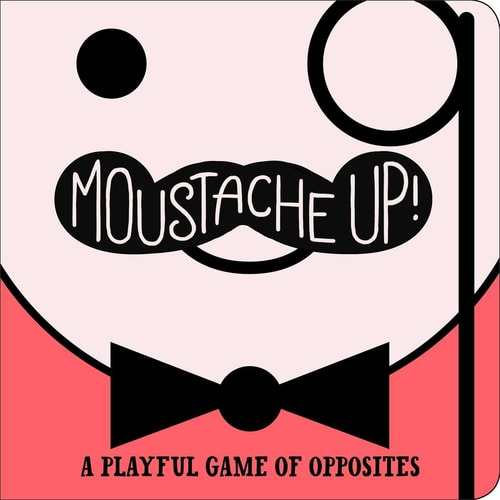 Moustache Up! A Playful Game of Opposites by Kimberly Ainsworth