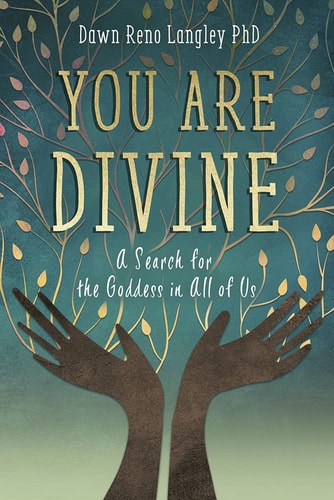 You Are Divine A Search for the Goddess in All of Us by Dawn Reno Langley