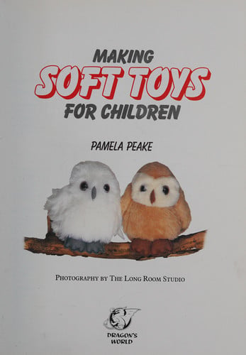 Making soft toys for children by Peake, Pamela