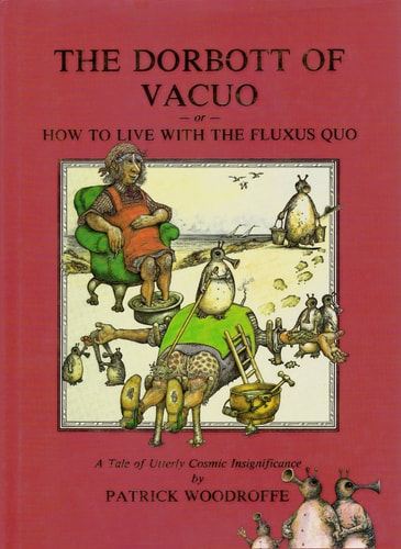 The Dorbott of Vacuo Or, How to Live with the Fluxus Quo by Patrick Woodroffe