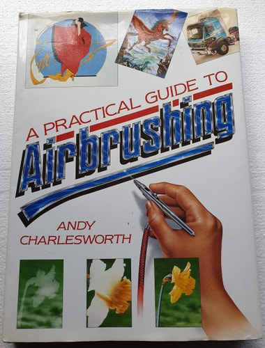 A Practical Guide to Airbrushing by Andy Charlesworth