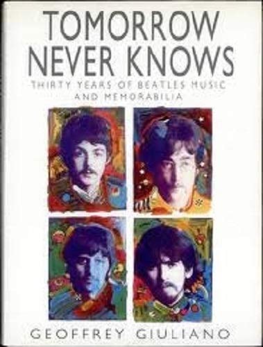 Tomorrow Never Knows: Thirty Years of Beatle Music and Memorabilia by Geoffrey Giuliano