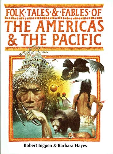 Folk Tales and Fables of the Americas and the Pacific (Folk Tales & Fables) by Barbara Hayes, Robert R. Ingpen
