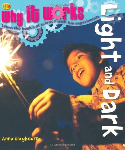 Light and Dark (Why it Works) by Anna Claybourne