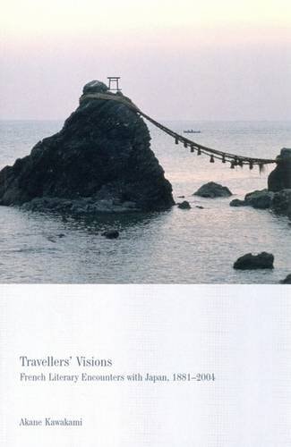 Travellers' Visions: French Literary Encounters with Japan, 1881-2004 (Liverpool University Press - Contemporary French & Francophone Cultures) by Akane Kawakami
