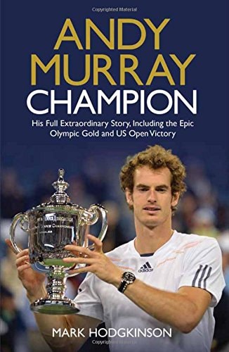 Andy Murray Champion : the Full Extraordinary Story by Mark Hodgkinson