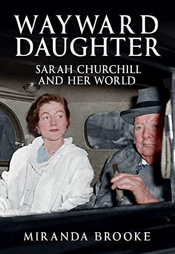 Wayward Daughter: Sarah Churchill and Her World by Miranda Brooke