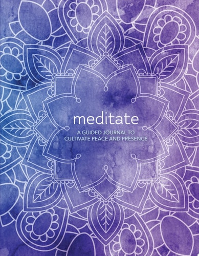 Meditate A Guided Journal to Cultivate Peace and Presence by Martin Hart, Skye Alexander