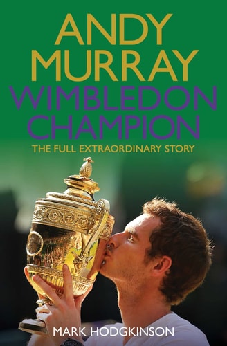 Andy Murray Wimbledon Champion by Mark Hodgkinson,Mark Hodgkinson