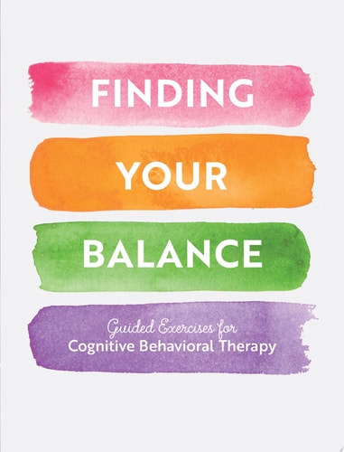 Finding Your Balance Guided Exercises for Cognitive Behavioral Therapy by Editors of Chartwell Books