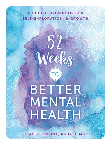 52 Weeks to Better Mental Health: A Guided Workbook for Self-Exploration and Growth (Volume 5) (Guided Workbooks, 4) by Tina B. Tessina