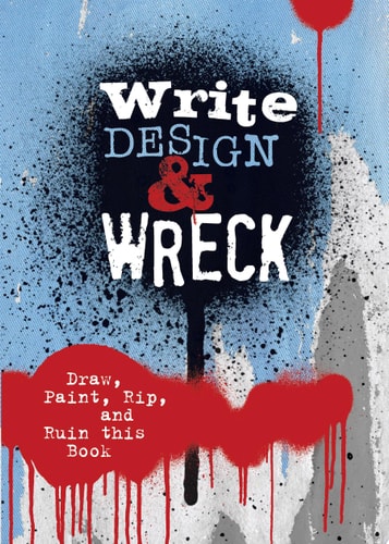 Write, Design & Wreck Draw, Paint, Rip, and Ruin this Book by Editors of Chartwell Books