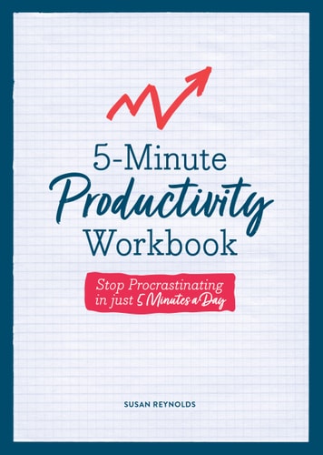 5-Minute Productivity Workbook Stop Procrastinating in Just 5 Minutes a Day by Susan Reynolds