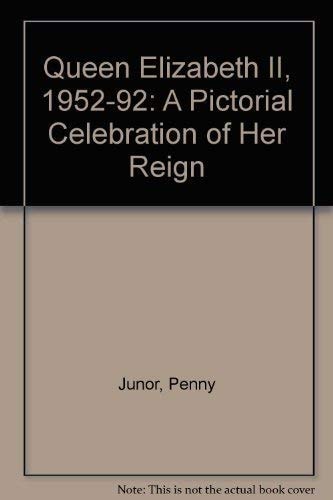 Queen Elizabeth II: A Pictorial Celebration of Her Reign by Penny Junor