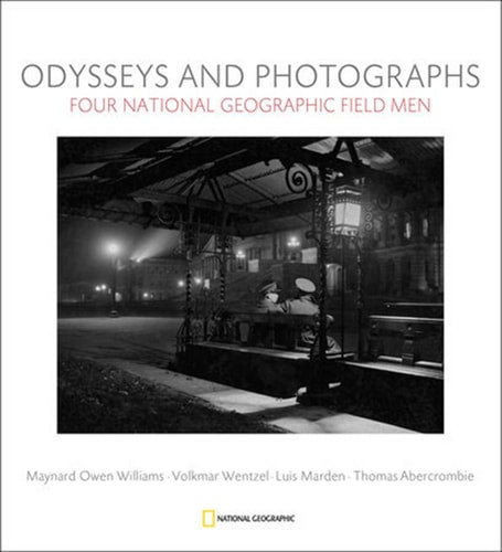 Odysseys and Photographs: Four National Geographic Field Men by Leah Bendavid-Val, Gilbert M. Grosvenor, Mark Collins Jenkins, Viola Kiesinger Wentzel