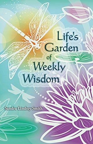 Life's Garden of Weekly Wisdom by Sandra Lindsey Smith