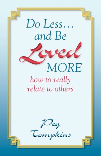 Do Less...and Be Loved More by Peg Tompkins