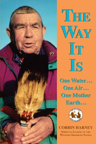 The Way It Is: One Water, One Air, One Mother Earth by Corbin Harney