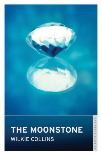 The Moonstone (Oneworld Classics) by Wilkie Collins
