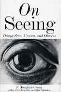 On Seeing: Things Seen, Unseen and Obscene by F. Gonzalez-Crussi