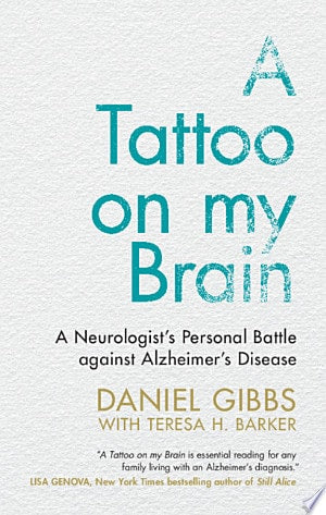 A Tattoo on my Brain A Neurologist's Personal Battle against Alzheimer's Disease by Daniel Gibbs, Teresa H. Barker