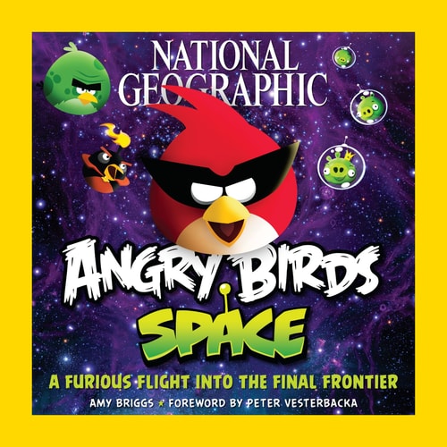 National Geographic Angry Birds Space A Furious Flight Into the Final Frontier by Amy Briggs