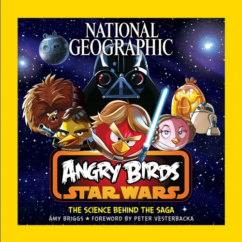 National Geographic Angry Birds Star Wars: The Science Behind the Saga by Amy Briggs