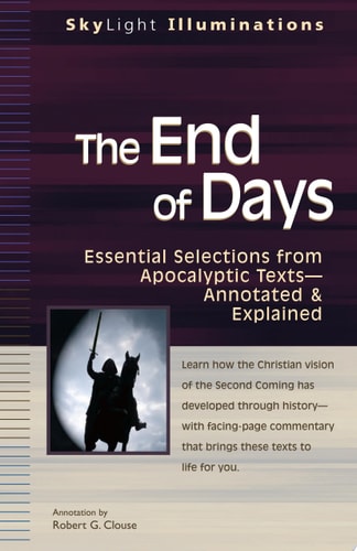 The End of Days Essential Selections from Apocalyptic Texts : Annotated & Explained by Robert G. Clouse