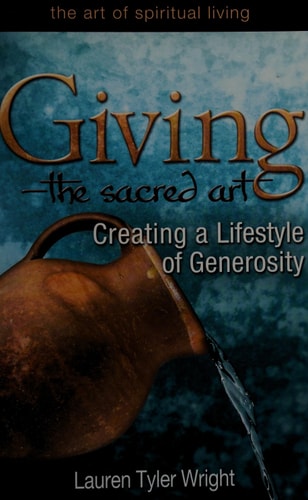 Giving--The Sacred Art: Creating a Lifestyle of Generosity (Art of Spiritual Living) by Lauren Tyler Wright MDiv