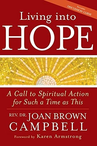 Living into Hope: A Call to Spiritual Action for Such a Time as This by Rev. Dr. Joan Brown Campbell