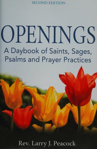 Openings (2nd Edition): A Daybook of Saints, Sages, Psalms and Prayer Practices by Rev. Larry J. Peacock