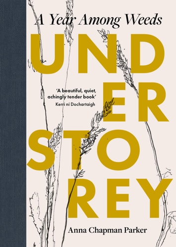 Understorey: A Year Among Weeds by Anna Chapman Parker