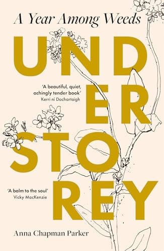 Understorey: a year among weeds by Chapman Parker, Anna